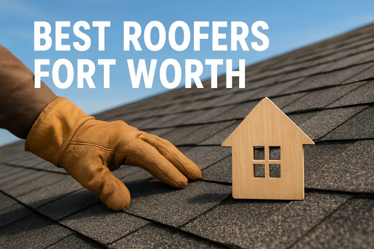 9 Best Roofers Fort Worth Homeowners Recommend in 2026